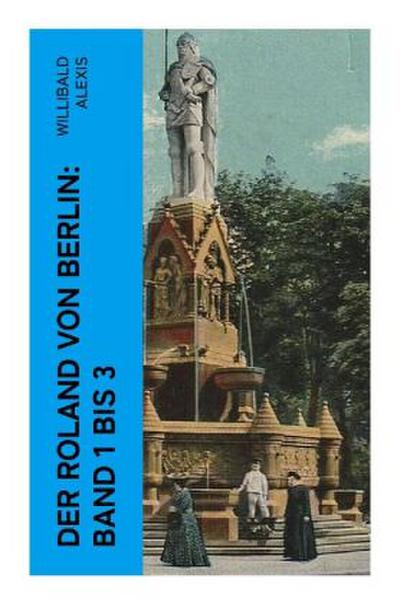 Der Roland von Berlin: Band 1 bis 3