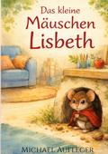 Das kleine Mäuschen Lisbeth