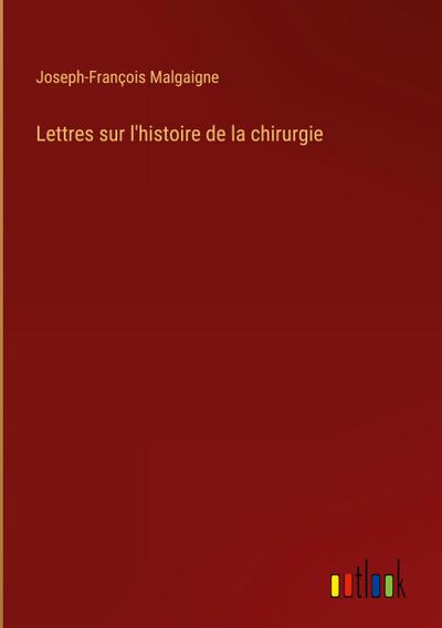 Lettres sur l’histoire de la chirurgie