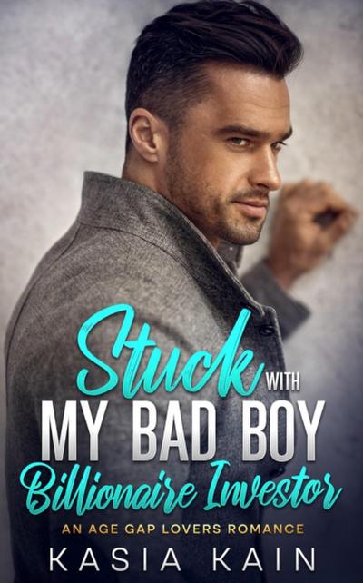 Stuck with My Bad Boy Billionaire Investor:  An Age Gap Lovers Romance