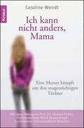 Ich kann nicht anders, Mama: Eine Mutter kämpft um ihre magersüchtigen Töchter Caroline Wendt Author