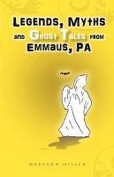Legends, Myths and Ghost Tales from Emmaus, Pa