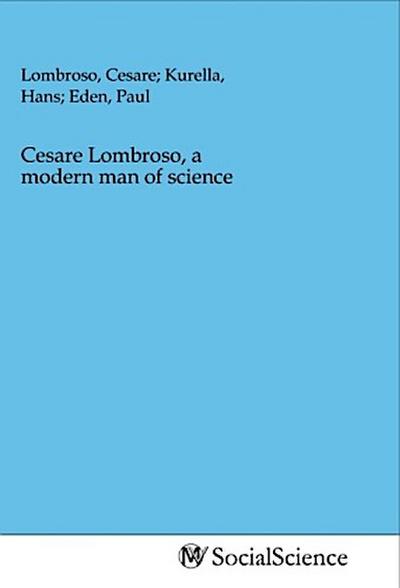 Cesare Lombroso, a modern man of science