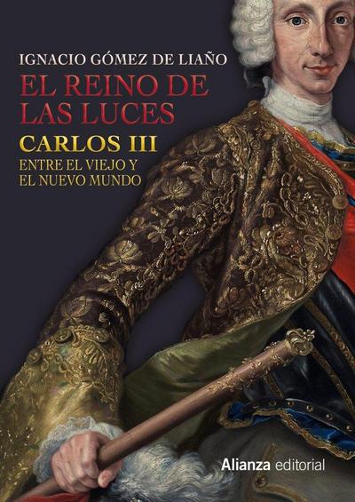 El Reino de las Luces : Carlos III entre el Viejo y el Nuevo Mundo