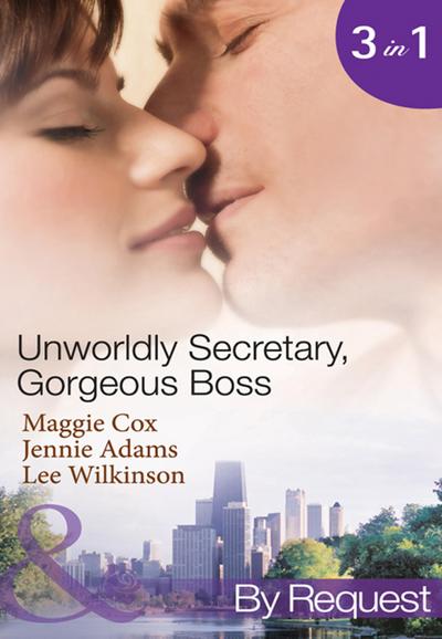 Unwordly Secretary, Gorgeous Boss: Secretary Mistress, Convenient Wife / The Boss’s Unconventional Assistant / The Boss’s Forbidden Secretary (Mills & Boon By Request)