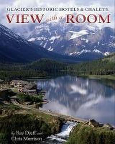 Glacier’s Historic Hotels & Chalets: View with a Room