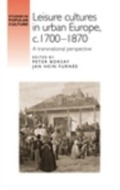 Leisure cultures in urban Europe, c.1700-1870