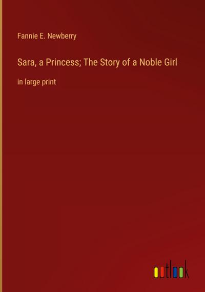 Sara, a Princess; The Story of a Noble Girl