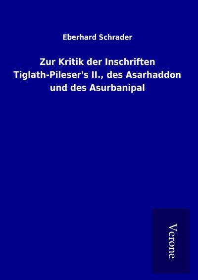 Zur Kritik der Inschriften Tiglath-Pileser’s II., des Asarhaddon und des Asurbanipal