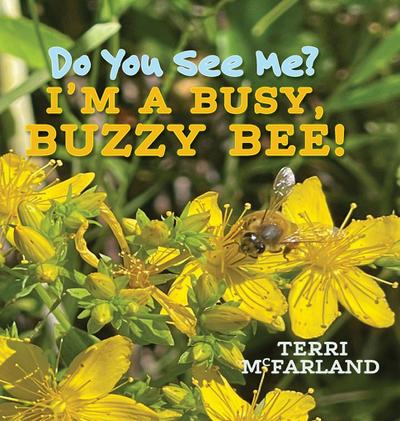 Do You See Me? I’m a Busy, Buzzy Bee!