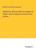 Napoléon Ier, Mme de Staël et les émigrés de Coppet ; Suivi du Château de Divonne et ses environs