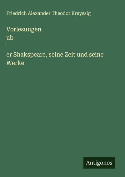 Vorlesungen ub¿er Shakspeare, seine Zeit und seine Werke