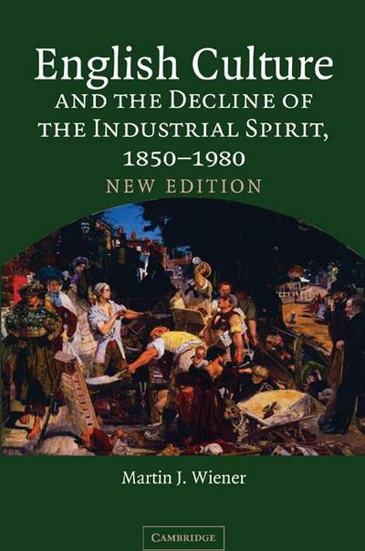 English Culture and the Decline of the Industrial Spirit, 1850 1980