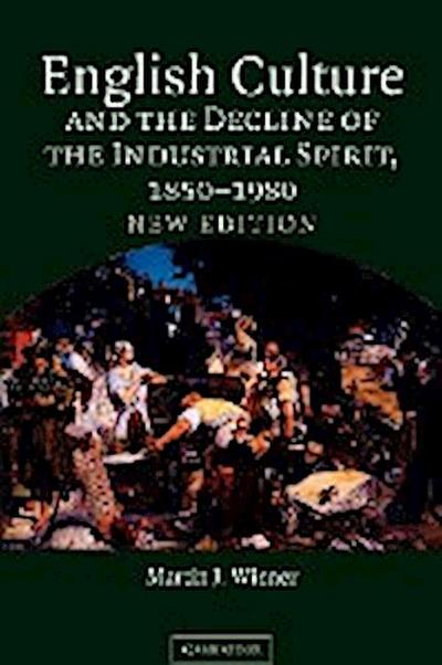 English Culture and the Decline of the Industrial Spirit, 1850 1980