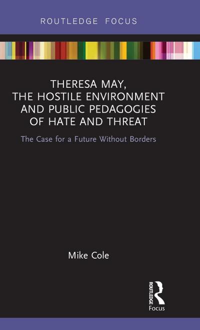 Theresa May, The Hostile Environment and Public Pedagogies of Hate and Threat