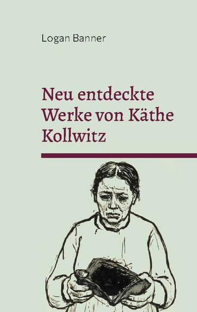 Neu entdeckte Werke von Käthe Kollwitz