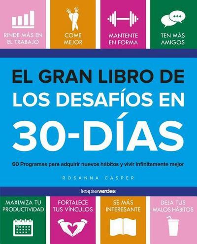 El gran libro de los desafíos de 30 días : 60 programas para adquirir buenos hábitos y vivir infinitamente mejor