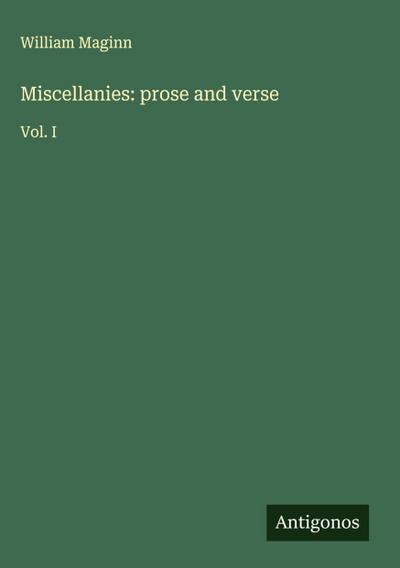 Miscellanies: prose and verse