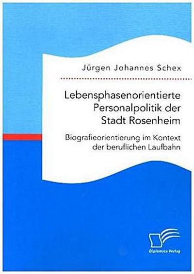 Lebensphasenorientierte Personalpolitik der Stadt Rosenheim. Biografieorientierung im Kontext der beruflichen Laufbahn