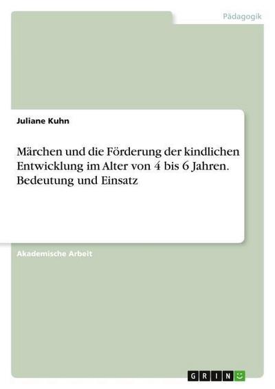 Märchen und die Förderung der kindlichen Entwicklung im Alter von 4 bis 6 Jahren. Bedeutung und Einsatz