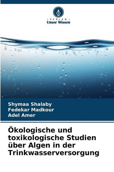 Ökologische und toxikologische Studien über Algen in der Trinkwasserversorgung