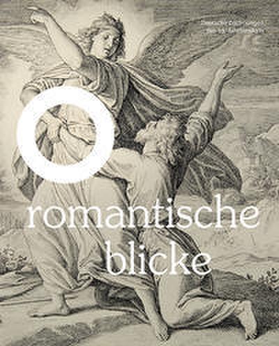 Romantische Blicke - Deutsche Zeichnungen des 19. Jahrhunderts