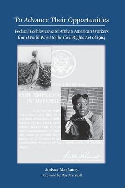To Advance Their Opportunities: Policies Toward African American Workers from World War I to the Civil Right Act of 1964