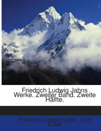 Friedrich Ludwig Jahns Werke: Zweiter Band. Zweite Hälfte.