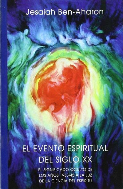 El evento espiritual del siglo XX : el significado oculto de los años 1933-45 a la luz de la ciencia del espíritu