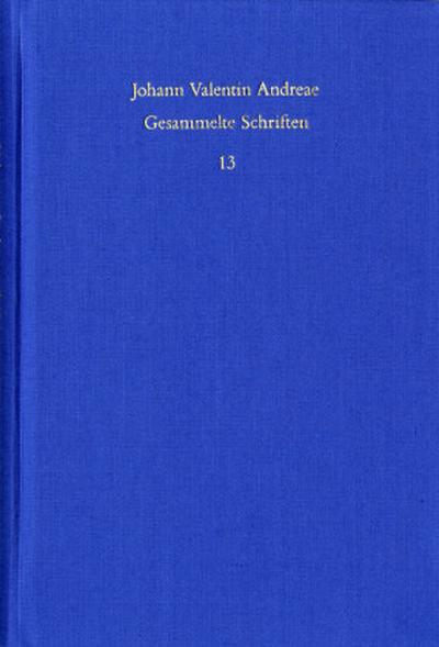 Johann Valentin Andreae: Gesammelte Schriften Johann Valentin Andreae: Gesammelte Schriften / Band 13: Turris Babel sive judiciorum de Fraternitate Rosaceae Crucis chaos (1619). De curiositatis pernicie syntagma (1620)