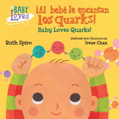 ¡Al Bebé Le Encantan Los Quarks! / Baby Loves Quarks! (Spanish Bilingual Edition)