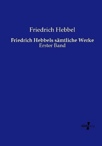 Friedrich Hebbels sämtliche Werke