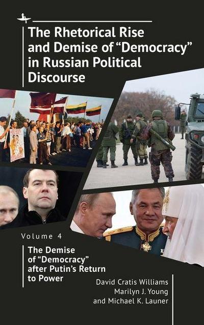The Rhetorical Rise and Demise of "Democracy" in Russian Political Discourse Volume Four