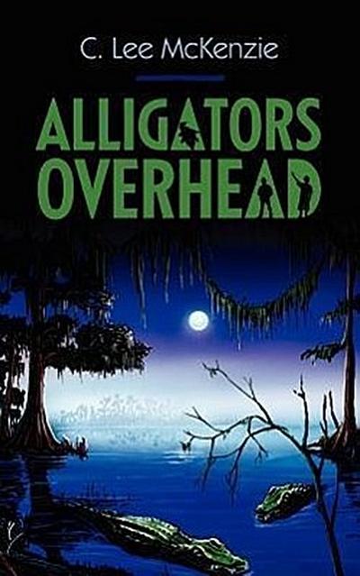 Alligators Overhead: The Adventures of Pete and Weasel Book 1