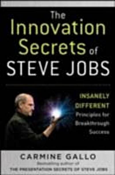 Innovation Secrets of Steve Jobs: Insanely Different Principles for Breakthrough Success