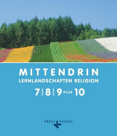 Mittendrin - Unterrichtswerk für katholische Religionslehre - Lernlandschaften Religion Gymnasium/Sekundarstufe I - Allgemeine Ausgabe - Klasse 7-9 plus 10