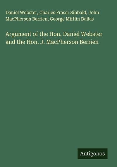 Argument of the Hon. Daniel Webster and the Hon. J. MacPherson Berrien
