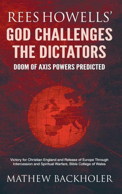Rees Howells’ God Challenges the Dictators, Doom of Axis Powers Predicted