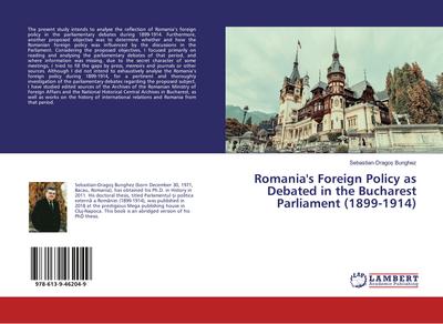 Romania’s Foreign Policy as Debated in the Bucharest Parliament (1899-1914)