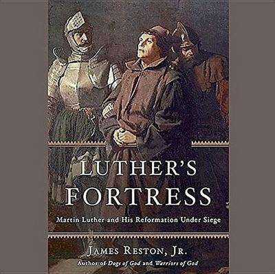 Luther’s Fortress: Martin Luther and His Reformation Under Siege