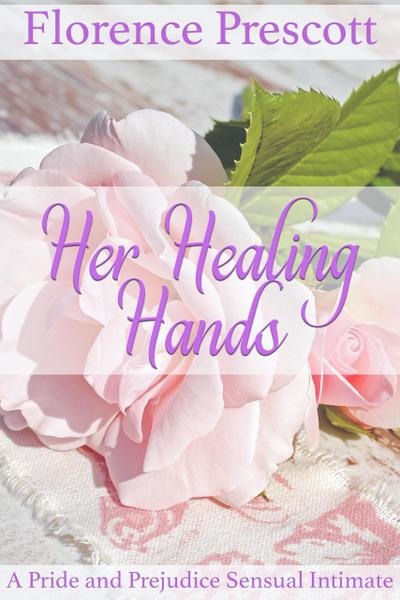 Her Healing Hands: A Pride and Prejudice Sensual Intimate (Rescuing Darcy, #2)