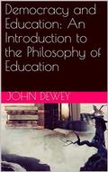 Democracy and Education: An Introduction to the Philosophy of Education