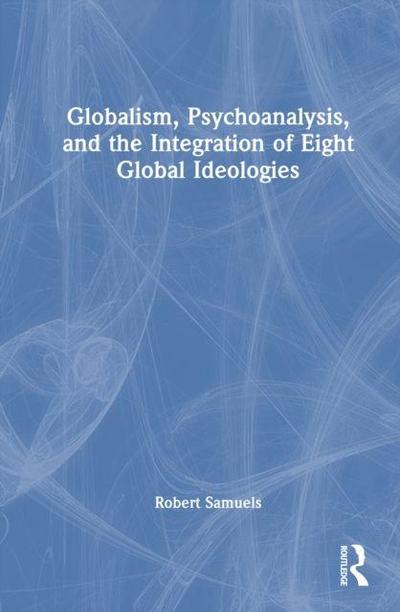 Globalism, Psychoanalysis, and the Integration of Eight Global Ideologies