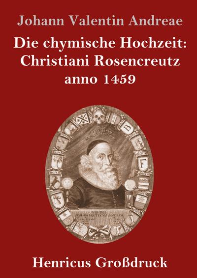 Die chymische Hochzeit: Christiani Rosencreutz anno 1459 (Großdruck)