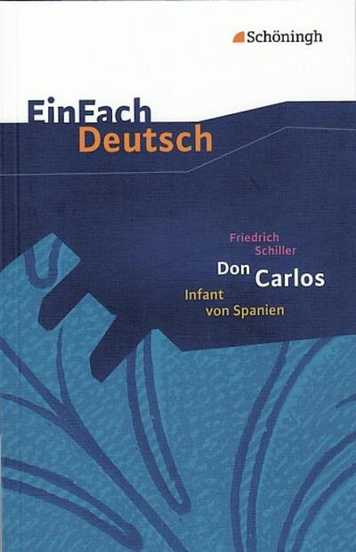 EinFach Deutsch Textausgaben: Friedrich Schiller: Don Carlos, Infant von Spanien: Ein dramatisches Gedicht. Gymnasiale Oberstufe