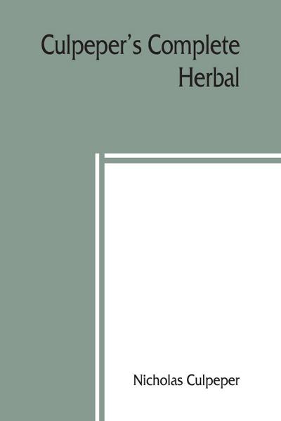Culpeper’s Complete herbal