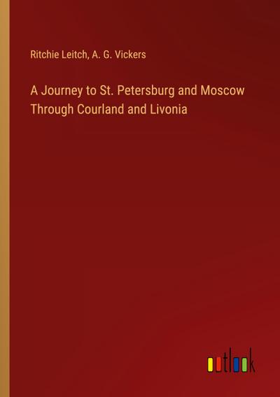 A Journey to St. Petersburg and Moscow Through Courland and Livonia