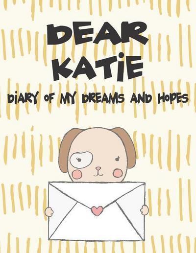 Dear Katie, Diary of My Dreams and Hopes: A Girl’s Thoughts