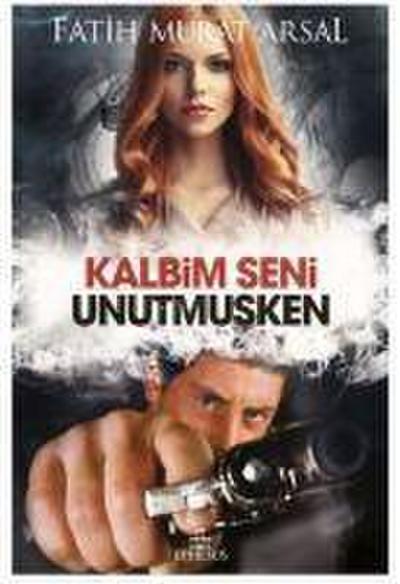 Kalbim Seni Unutmusken