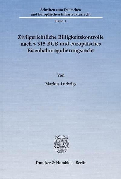 Zivilgerichtliche Billigkeitskontrolle nach 315 BGB und europäisches Eisenbahnregulierungsrecht.